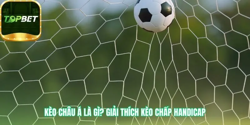 Kèo Chấp Handicap cân bằng thực lực bằng tỷ lệ chấp ảo